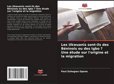 Bookcover of Les Ukwuanis sont-ils des Béninois ou des Igbo ? Une étude sur l'origine et la migration