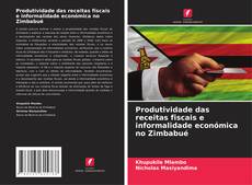 Portada del libro de Produtividade das receitas fiscais e informalidade económica no Zimbabué