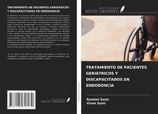 Buchcover von TRATAMIENTO DE PACIENTES GERIÁTRICOS Y DISCAPACITADOS EN ENDODONCIA