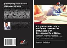 L'inglese come lingua straniera. Fattori che influenzano un insegnamento efficace kitap kapağı