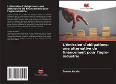 Bookcover of L'émission d'obligations: une alternative de financement pour l'agro-industrie