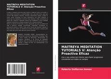 Bookcover of MAITREYA MEDITATION TUTORIALS V: Atenção Proactiva Eficaz