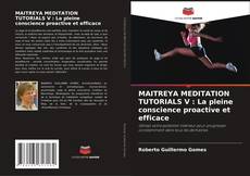 Capa do livro de MAITREYA MEDITATION TUTORIALS V : La pleine conscience proactive et efficace 