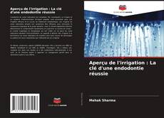 Buchcover von Aperçu de l'irrigation : La clé d'une endodontie réussie