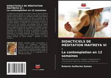 Portada del libro de DIDACTICIELS DE MÉDITATION MAITREYA VI : La contemplation en 12 semaines