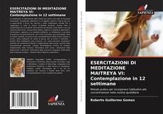 Bookcover of ESERCITAZIONI DI MEDITAZIONE MAITREYA VI: Contemplazione in 12 settimane