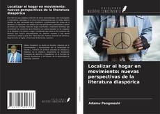 Capa do livro de Localizar el hogar en movimiento: nuevas perspectivas de la literatura diaspórica 