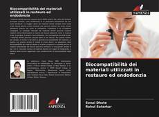 Copertina di Biocompatibilità dei materiali utilizzati in restauro ed endodonzia
