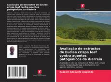 Capa do livro de Avaliação de extractos de Euclea crispa leaf contra agentes patogénicos da diarreia 