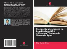 Buchcover von Atenuação de ataques na Arquitectura NDN utilizando Técnicas de Marca de Água