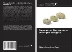 Bookcover of Nanopolvos biocerámicos de origen biológico