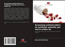 Copertina di Screening antimicrobien et synthèse assistée par micro-ondes de