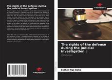 Bookcover of The rights of the defense during the judicial investigation :
