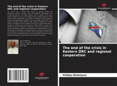 Bookcover of The end of the crisis in Eastern DRC and regional cooperation