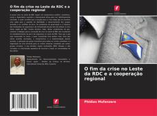 O fim da crise no Leste da RDC e a cooperação regional kitap kapağı