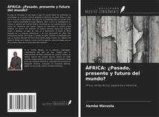 Capa do livro de ÁFRICA: ¿Pasado, presente y futuro del mundo? 