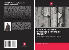 Capa do livro de ÁFRICA: Passado, Presente e Futuro do Mundo? 