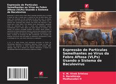 Capa do livro de Expressão de Partículas Semelhantes ao Vírus da Febre Aftosa (VLPs) Usando o Sistema de Baculovírus 