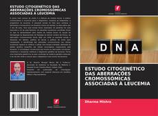 Buchcover von ESTUDO CITOGENÉTICO DAS ABERRAÇÕES CROMOSSÓMICAS ASSOCIADAS À LEUCEMIA