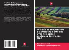 Bookcover of O efeito da temperatura de armazenamento das uvas nos ácidos orgânicos dos vinhos MCC