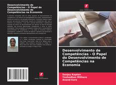 Desenvolvimento de Competências - O Papel do Desenvolvimento de Competências na Economia的封面