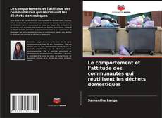 Capa do livro de Le comportement et l'attitude des communautés qui réutilisent les déchets domestiques 
