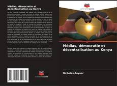 Capa do livro de Médias, démocratie et décentralisation au Kenya 
