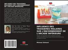 INFLUENCE DES TROISIÈMES MOLAIRES SUR L'ENCOMBREMENT DE L'ARCADE INFÉRIEURE kitap kapağı