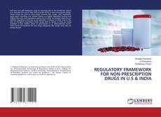REGULATORY FRAMEWORK FOR NON-PRESCRIPTION DRUGS IN U.S & INDIA kitap kapağı
