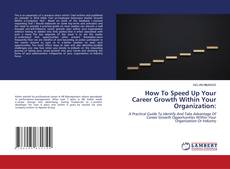 Capa do livro de How To Speed Up Your Career Growth Within Your Organization: 
