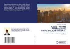 PUBLIC - PRIVATE PARTNERSHIP IN INFRASTRUCTURE PROJECTS kitap kapağı