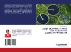 Capa do livro de Design of primary settling tank for domestic wastewater treatment 