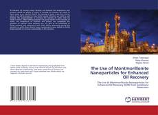 Buchcover von The Use of Montmorillonite Nanoparticles for Enhanced Oil Recovery