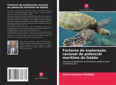 Couverture de Factores de exploração racional do potencial marítimo do Gabão