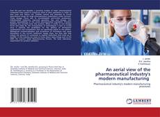 Couverture de An aerial view of the pharmaceutical industry's modern manufacturing