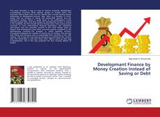 Developmant Finance by Money Creation Instead of Saving or Debt的封面