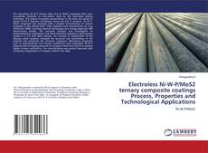 Buchcover von Electroless Ni-W-P/MoS2 ternary composite coatings Process, Properties and Technological Applications