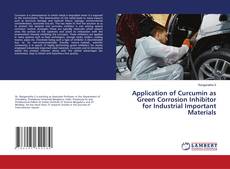 Application of Curcumin as Green Corrosion Inhibitor for Industrial Important Materials的封面