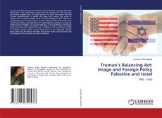 Copertina di Truman’s Balancing Act: Image and Foreign Policy Palestine and Israel