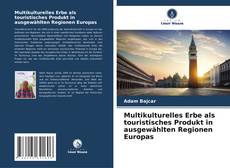 Capa do livro de Multikulturelles Erbe als touristisches Produkt in ausgewählten Regionen Europas 