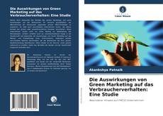 Die Auswirkungen von Green Marketing auf das Verbraucherverhalten: Eine Studie kitap kapağı