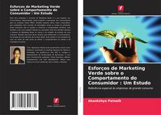 Capa do livro de Esforços de Marketing Verde sobre o Comportamento do Consumidor : Um Estudo 