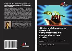 Buchcover von Gli sforzi del marketing verde sul comportamento del consumatore: uno studio