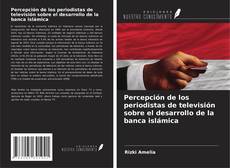 Bookcover of Percepción de los periodistas de televisión sobre el desarrollo de la banca islámica
