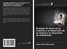 Bookcover of El papel de Rusia en la creación y el desarrollo de la ciencia y la educación en Uzbekistán
