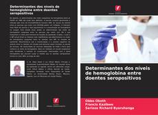 Determinantes dos níveis de hemoglobina entre doentes seropositivos的封面