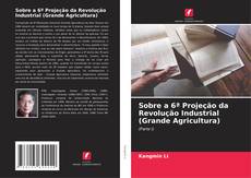 Bookcover of Sobre a 6ª Projeção da Revolução Industrial (Grande Agricultura)