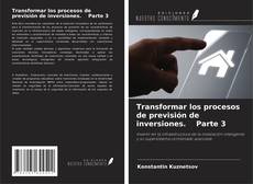Bookcover of Transformar los procesos de previsión de inversiones. Parte 3