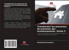 Portada del libro de Transformer les processus de prévision des investissements. Partie 3