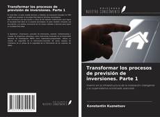 Bookcover of Transformar los procesos de previsión de inversiones. Parte 1